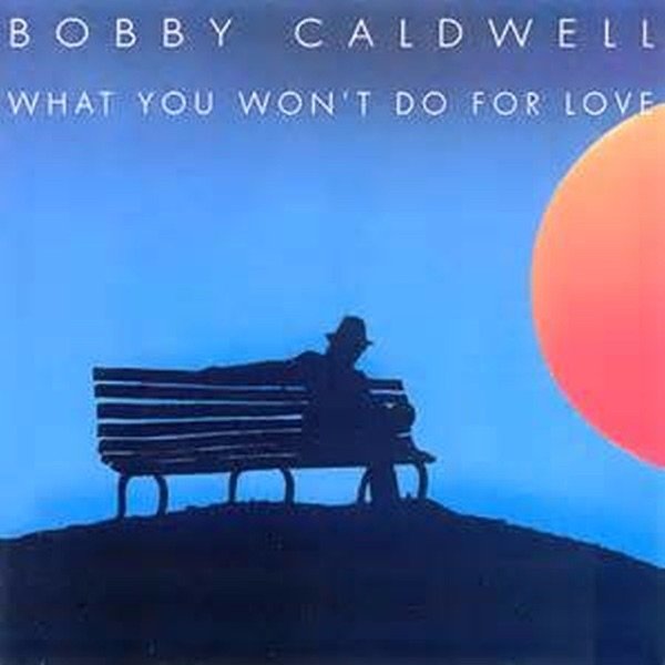 Bobby Caldwell What You Won't Do for Love, 1991