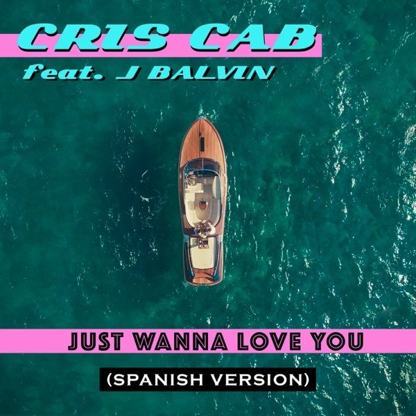 Just Wanna Love You (Spanish Version) [feat. J Balvin] Album 