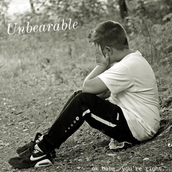 Unbearable (Ok, Babe You're Right)