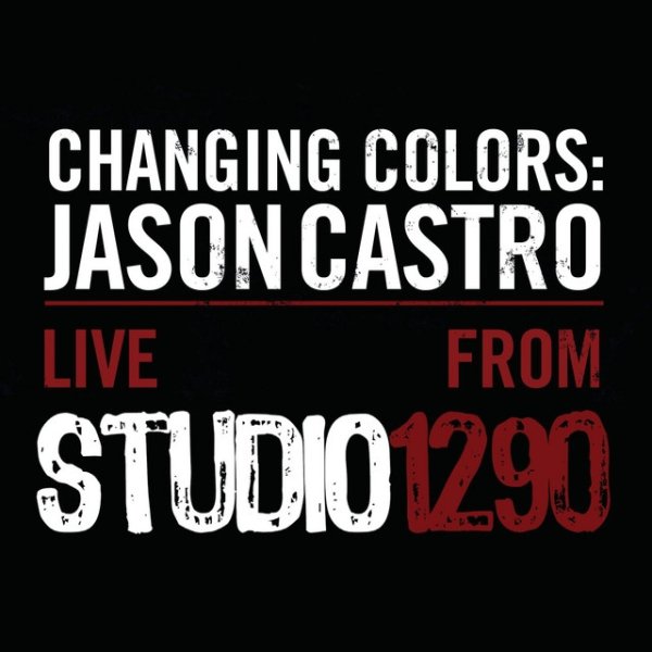 Changing Colors: Jason Castro Live from Studio 1290 Album 