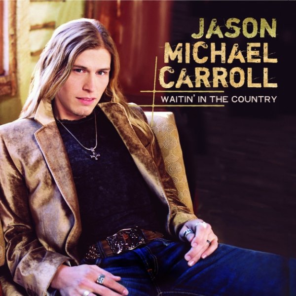 Jason Michael Carroll Waitin' In The Country, 2007
