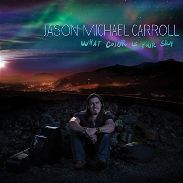 Jason Michael Carroll What Color Is Your Sky, 2015