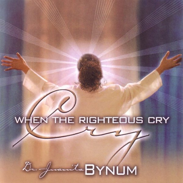 Juanita Bynum When The Righteous Cry, 2005
