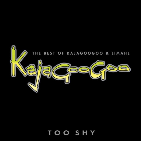 Kajagoogoo Too Shy: The Best Of Kajagoogoo & Limahl, 2009