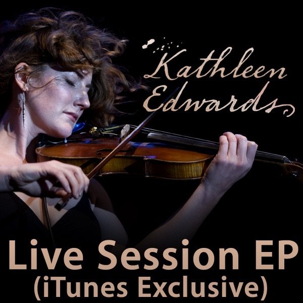 Kathleen Edwards Live Session (iTunes Exclusive), 2008