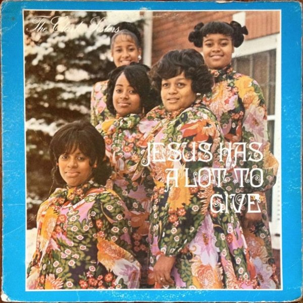 The Clark Sisters Jesus Has A Lot To Give, 1973