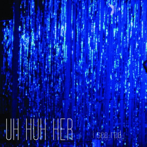 Album I See Red - Uh Huh Her