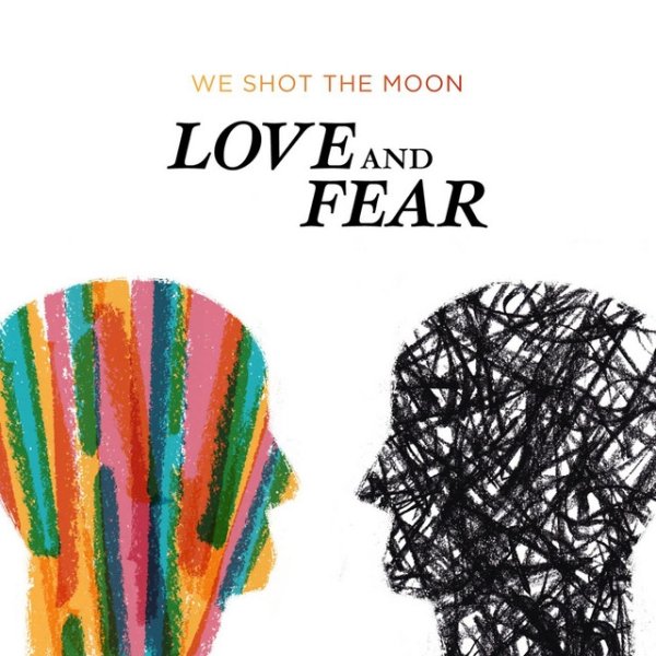 We Shot the Moon Love and Fear, 2012