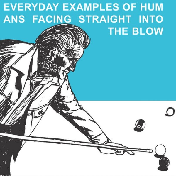 The Blow Everyday Examples of Humans Facing Straight Into the Blow (Reissue), 2005