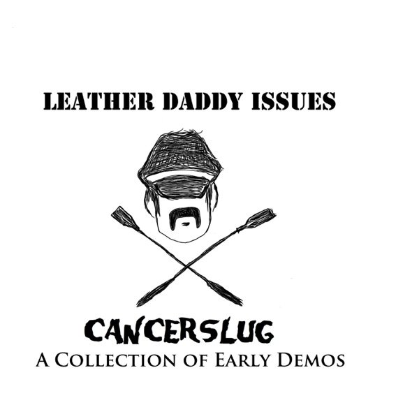 Cancerslug Leather Daddy Issues (A Collection of Early Demos), 2012