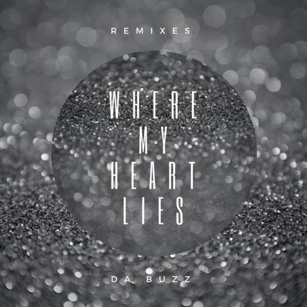 Da Buzz Where My Heart Lies (Remixes), 2018