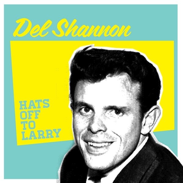Del Shannon Hats Off to Lary, 2012
