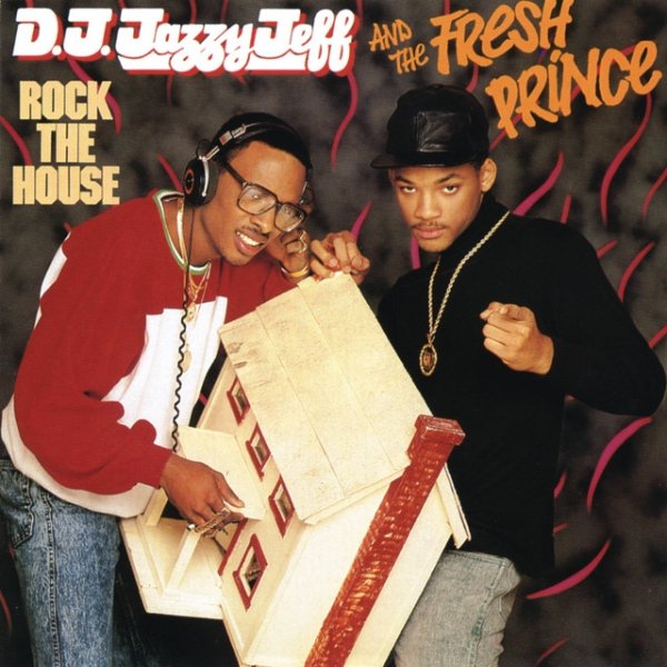 DJ Jazzy Jeff & The Fresh Prince Rock The House, 1987