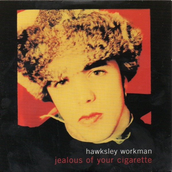 Album Jealous Of Your Cigarette - Hawksley Workman