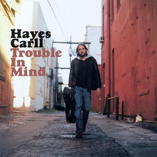 Hayes Carll Trouble In Mind, 2008