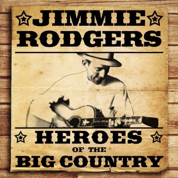 Jimmie Rodgers Heroes of the Big Country - Jimmie Rodgers, 2019