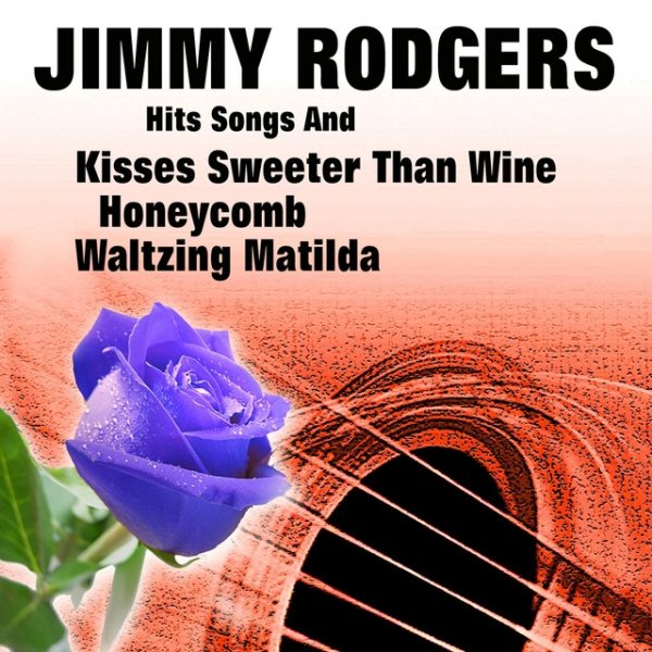 Jimmie Rodgers Hits Songs And Kisses Sweeter Than Wine, 2013