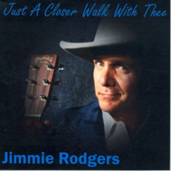 Jimmie Rodgers Just a Closer Walk With Thee, 2010