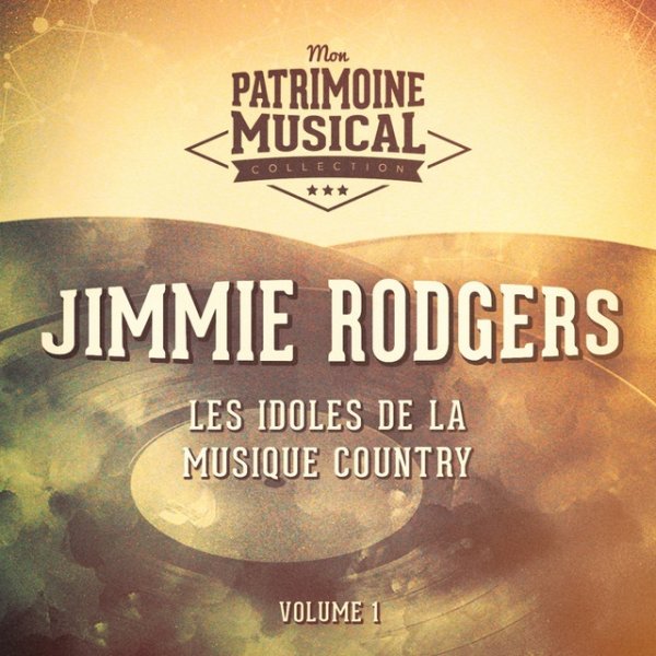 Jimmie Rodgers Les Idoles De La Musique Country: Jimmie Rodgers, Vol. 1, 2020