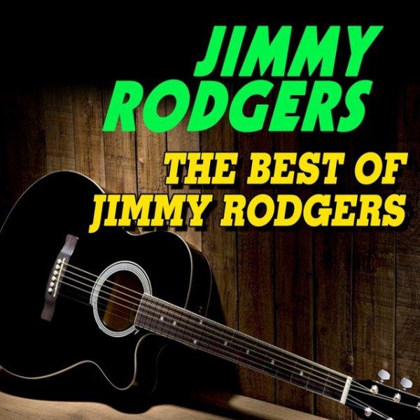 The Best of Jimmy Rodgers (Some of His Best Hits and Songs) Album 