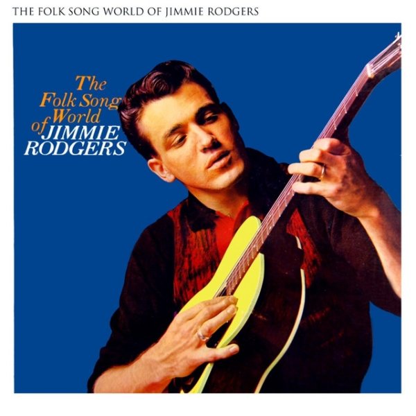 Jimmie Rodgers The Folk Song World Of Jimmie Rodgers, 2011