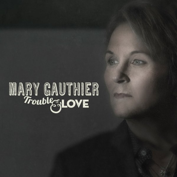 Mary Gauthier Trouble and Love, 2014
