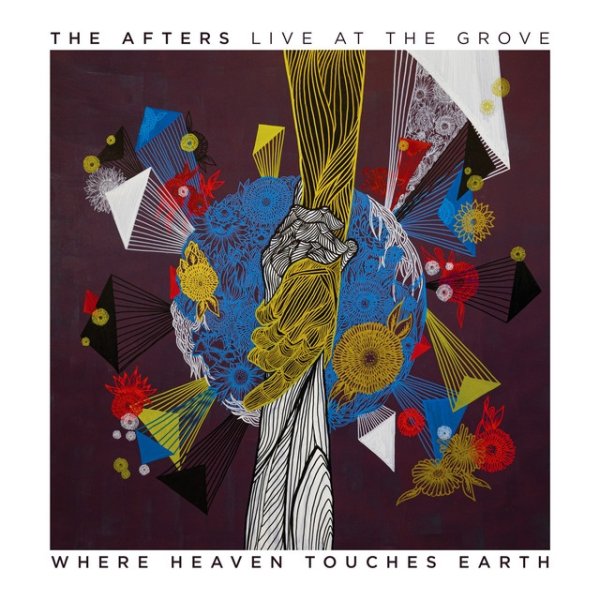 The Afters Where Heaven Touches Earth: Live at The Grove, 2021