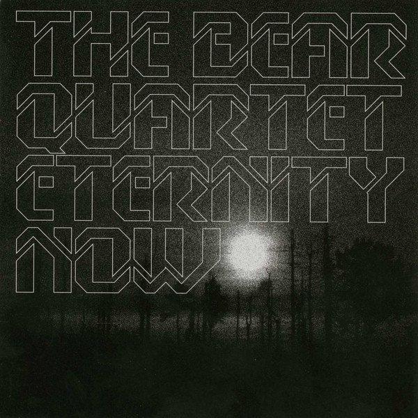 The Bear Quartet Eternity Now, 2006