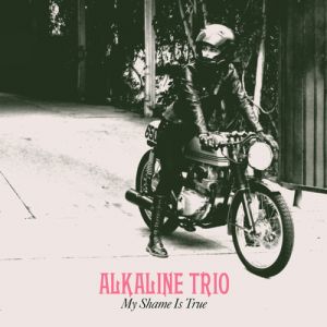 Alkaline Trio My Shame Is True, 2013