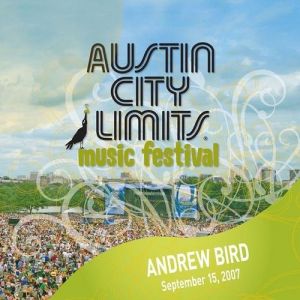 Live at Austin City Limits Music Festival 2007: Andrew Bird Album 