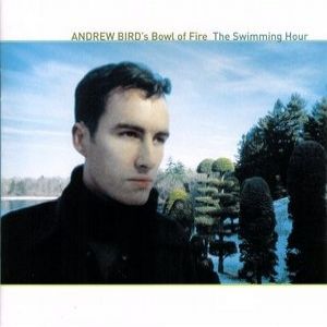 Andrew Bird The Swimming Hour, 2001