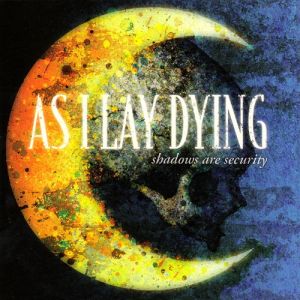 As I Lay Dying Shadows Are Security, 2005