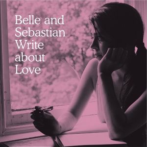 Belle and Sebastian Write About Love Album 