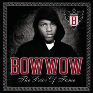 Bow Wow The Price of Fame, 2006