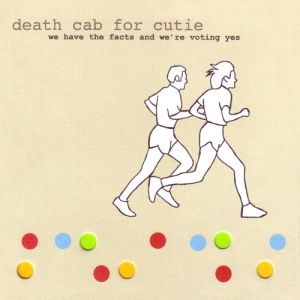 Death Cab for Cutie We Have the Facts and We're Voting Yes, 2000