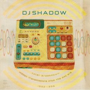 DJ Shadow Total Breakdown: Hidden Transmissions from the MPC Era 1992–1996, 2012