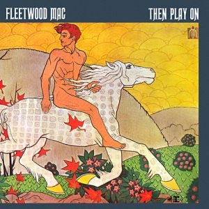 Fleetwood Mac Then Play On, 1969
