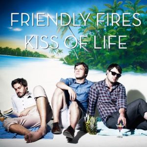 Friendly Fires Kiss of Life, 2009