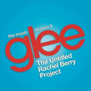 Glee Cast Glee: The Music – The Untitled Rachel Berry Project, 2014