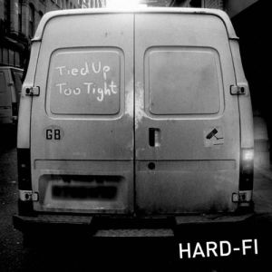 Hard-Fi Tied Up too Tight, 2005