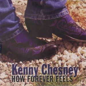Kenny Chesney How Forever Feels, 1998