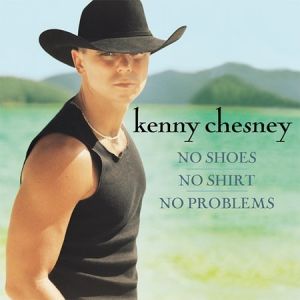 Kenny Chesney No Shoes, No Shirt, No Problems, 2002