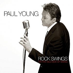 Paul Young Rock Swings – On the Wild Side of Swing, 2006