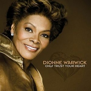 Dionne Warwick Only Trust Your Heart, 2011