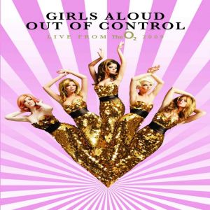 Girls Aloud Out Of Control: Live fromthe O2, 2009