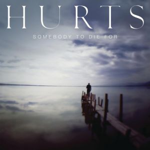 Album Hurts - Somebody to Die For