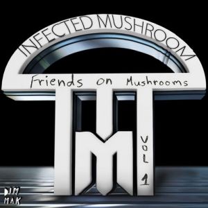 Infected Mushroom Friends on Mushrooms, Vol. 1, 2013
