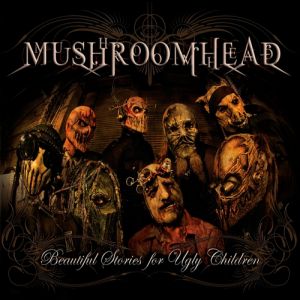 Mushroomhead Beautiful Stories for Ugly Children, 2010