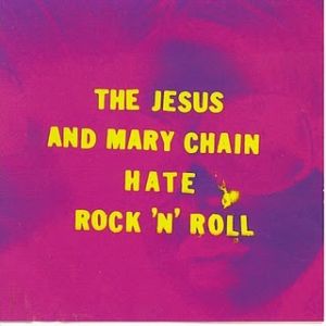 The Jesus and Mary Chain Hate Rock 'N' Roll, 1995