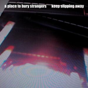 Album Keep Slipping Away - A Place to Bury Strangers